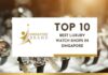 Top 10 Best Luxury Watch Shops in Singapore for 2026 Top 10 Best Luxury Watch Shops in Singapore