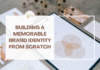 Branding 101: The Art of Building a Memorable Brand Identity from Scratch Branding 101: The Art of Building a Memorable Brand Identity from Scratch