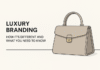 Luxury Branding: How It’s Different and What You Need to Know Luxury Branding: How It’s Different and What You Need to Know